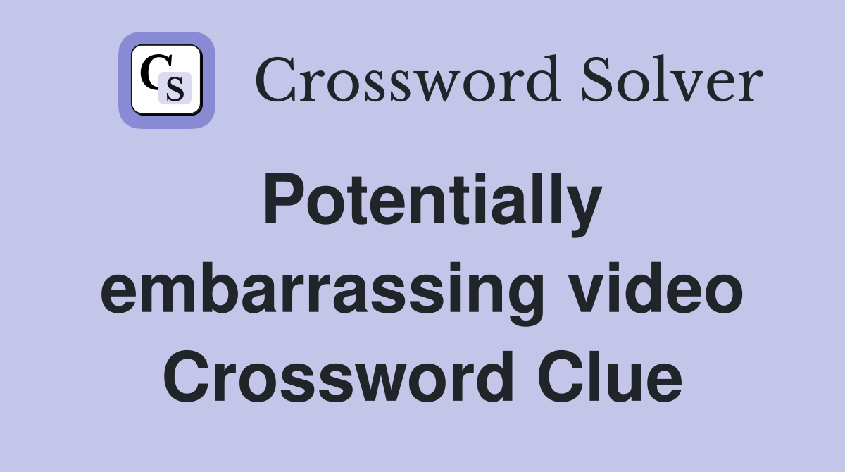 Potentially embarrassing video Crossword Clue