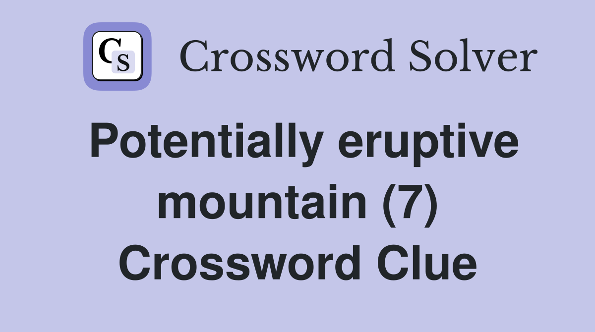 Potentially eruptive mountain (7) Crossword Clue