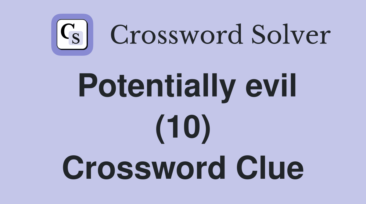 Potentially evil (10) Crossword Clue