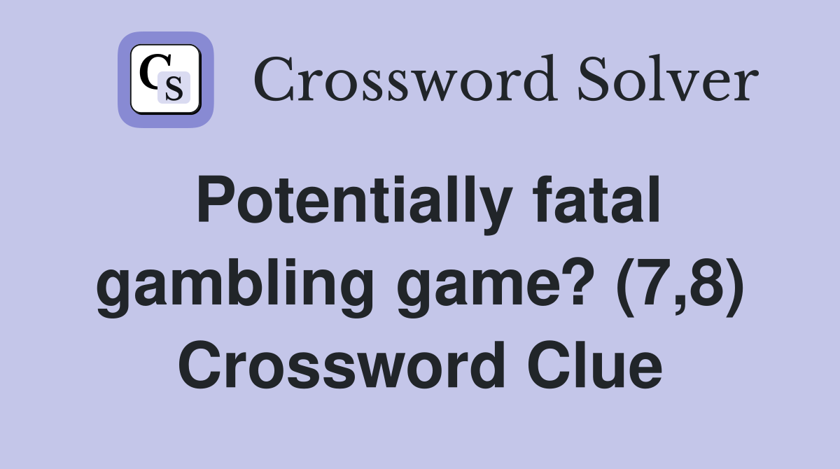 Potentially fatal gambling game? (7,8) Crossword Clue