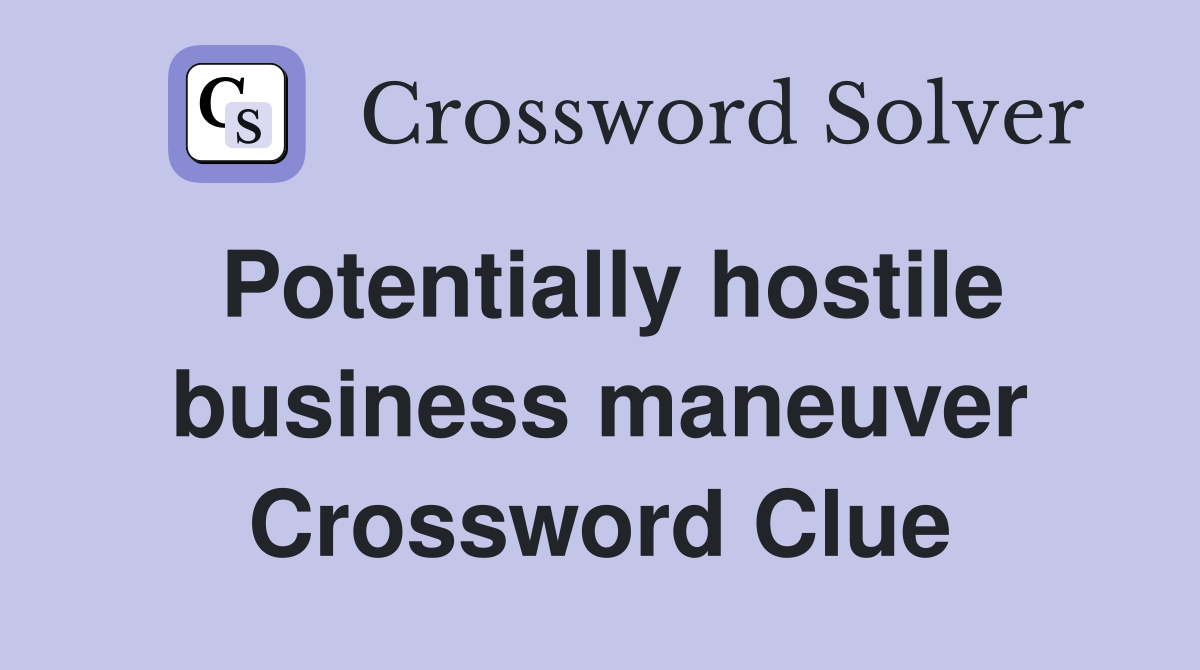 Potentially hostile business maneuver Crossword Clue