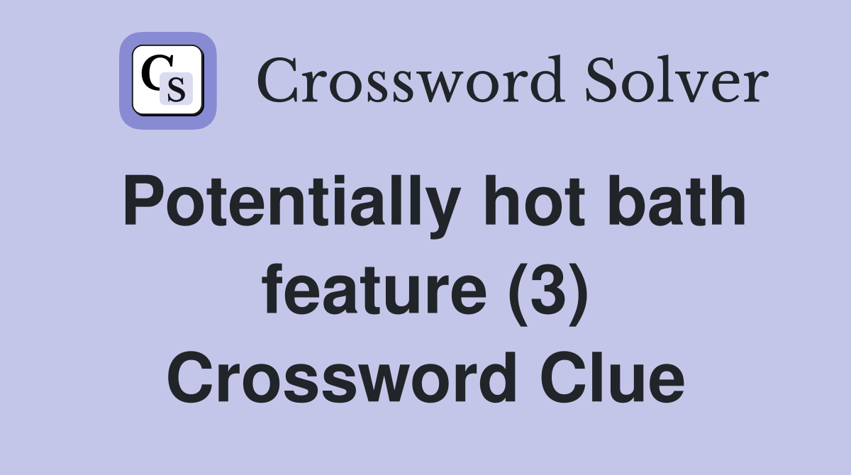 Potentially hot bath feature (3) Crossword Clue