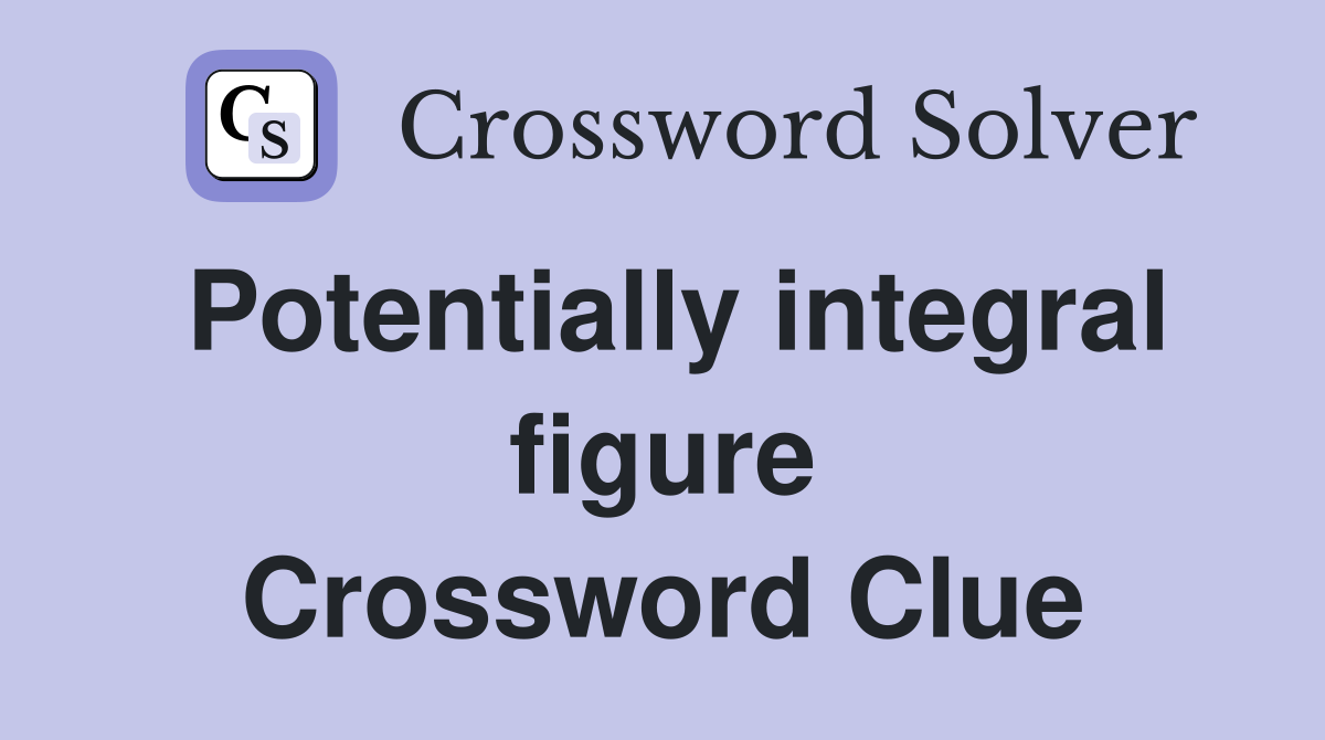 Potentially integral figure Crossword Clue