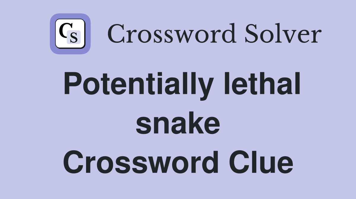 Potentially lethal snake Crossword Clue