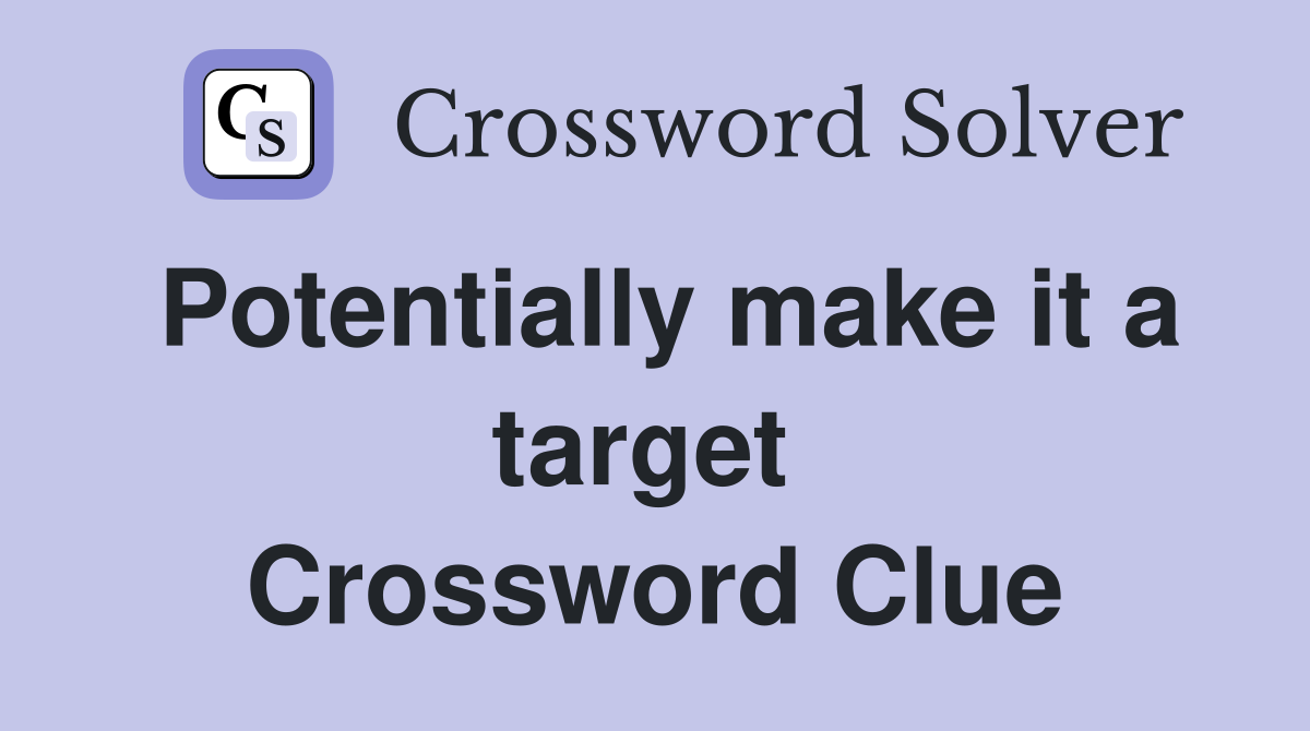 Potentially make it a target  Crossword Clue