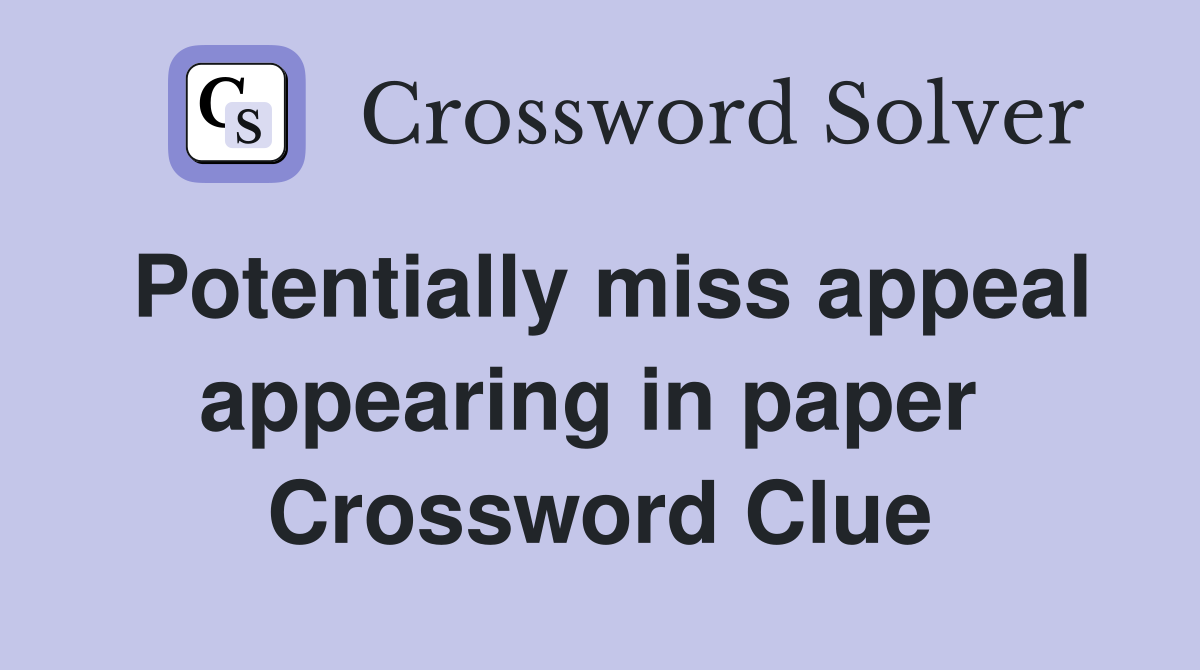 Potentially miss appeal appearing in paper  Crossword Clue