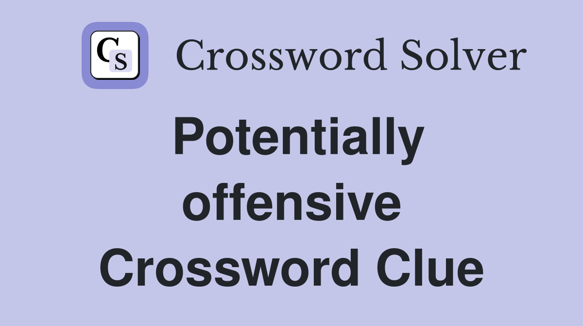 Potentially offensive Crossword Clue