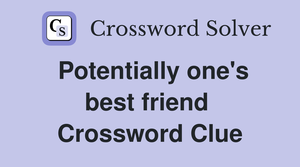 Potentially one's best friend  Crossword Clue