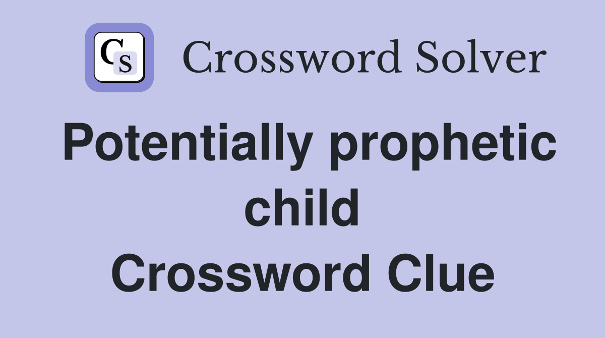 Potentially prophetic child Crossword Clue