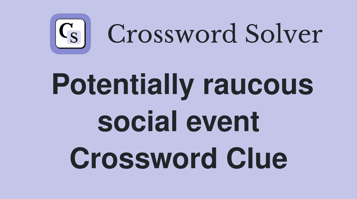 Potentially raucous social event Crossword Clue