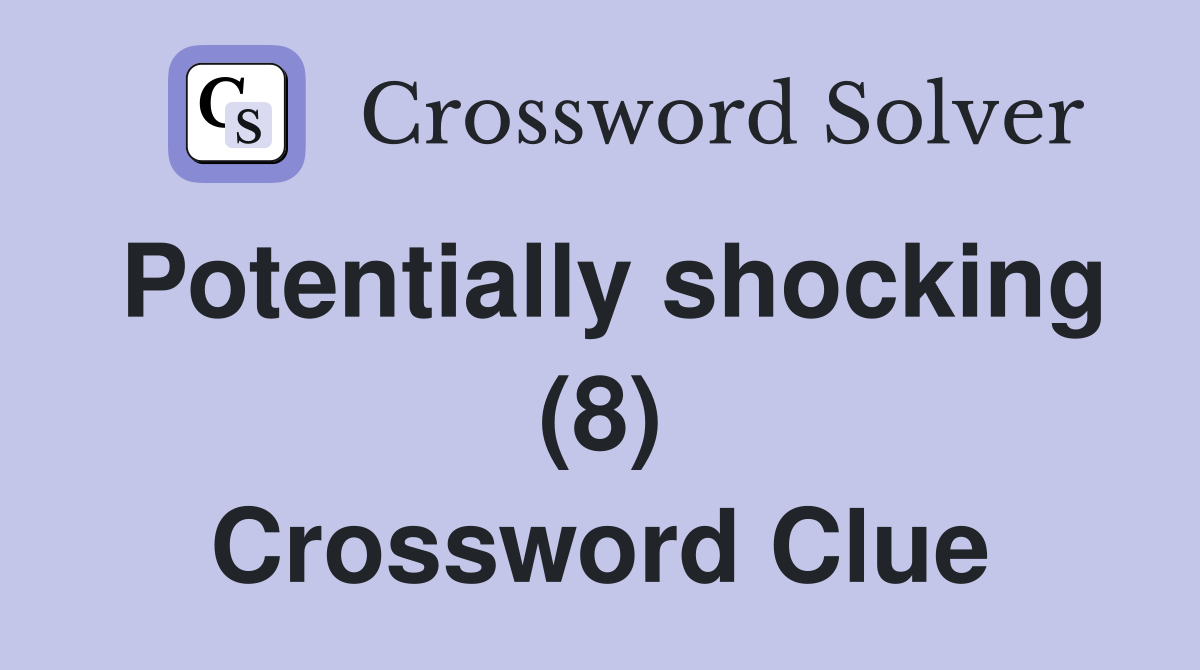 Potentially shocking (8) Crossword Clue