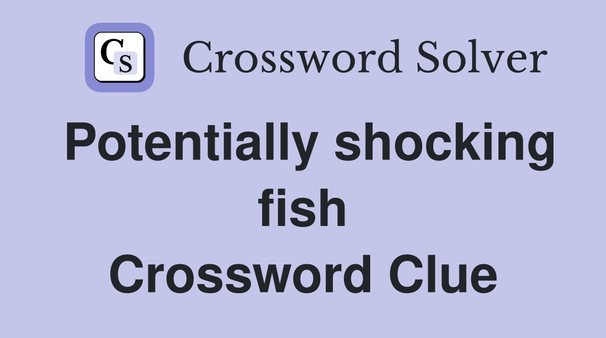 Potentially shocking fish Crossword Clue
