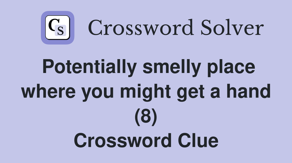 Potentially smelly place where you might get a hand (8) Crossword Clue