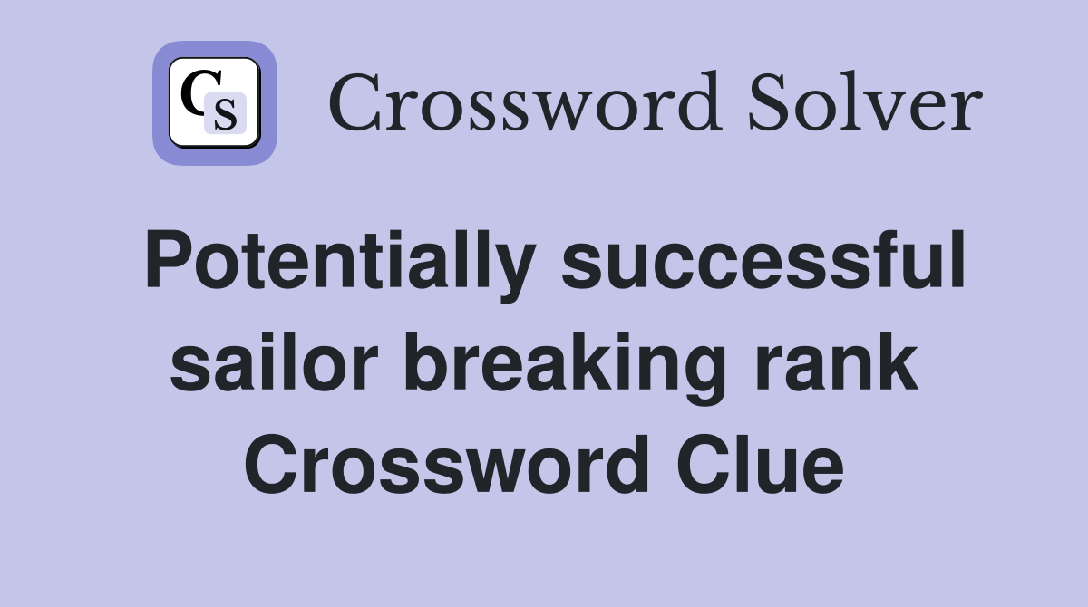Potentially successful sailor breaking rank Crossword Clue
