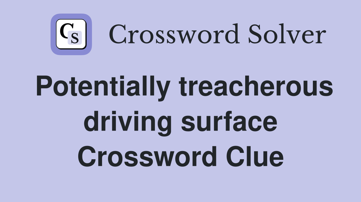 Potentially treacherous driving surface Crossword Clue