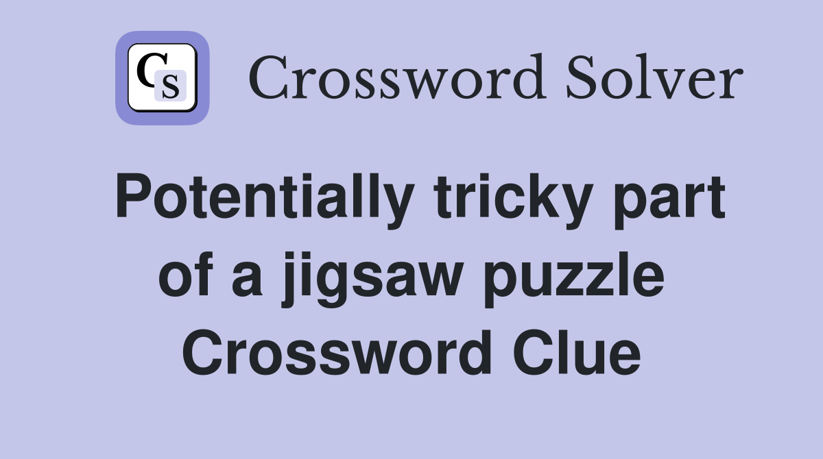 Potentially tricky part of a jigsaw puzzle Crossword Clue