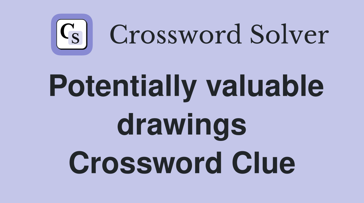 Potentially valuable drawings Crossword Clue