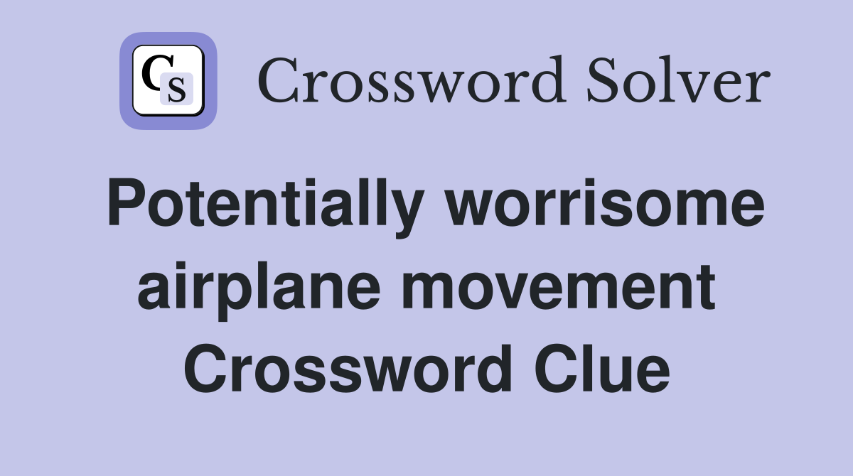 Potentially worrisome airplane movement Crossword Clue