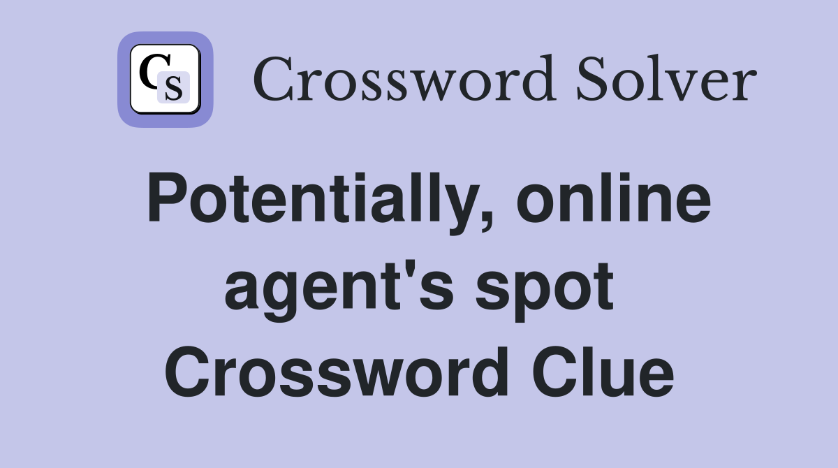 Potentially, online agent's spot Crossword Clue