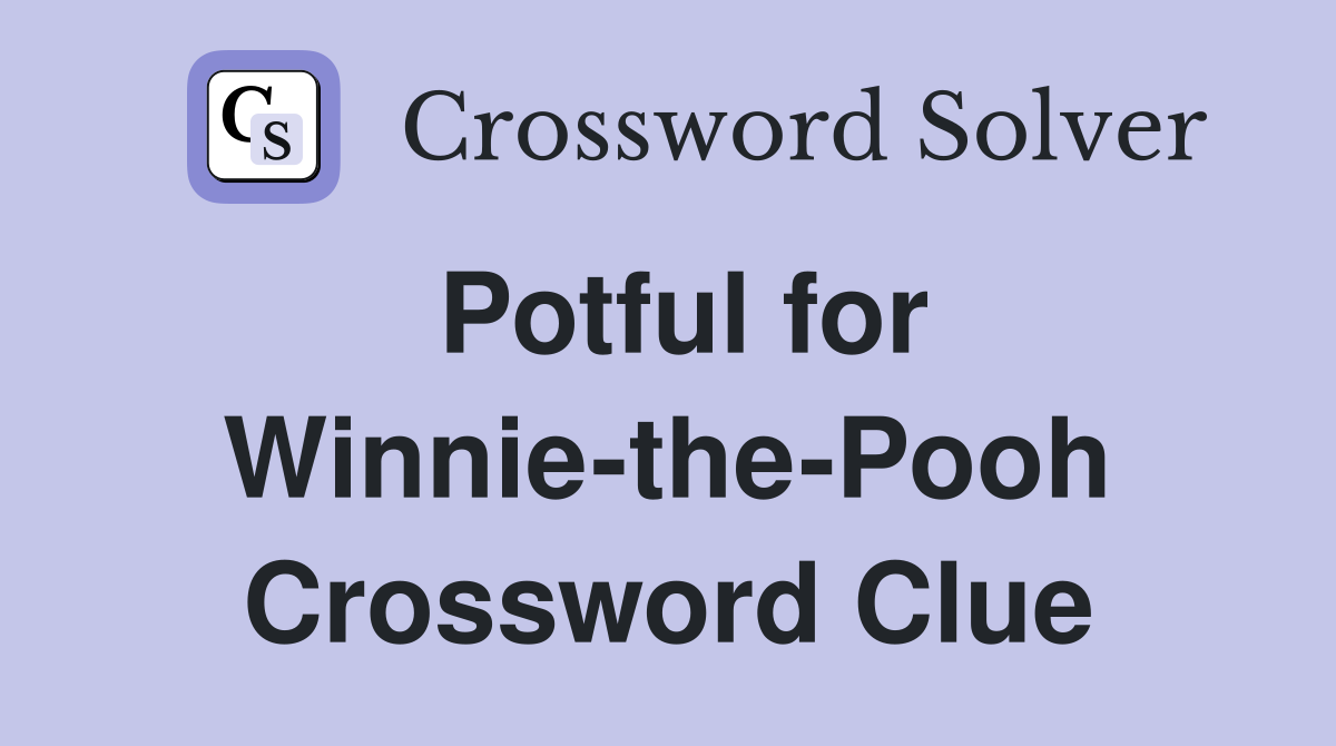 Potful for Winnie-the-Pooh Crossword Clue