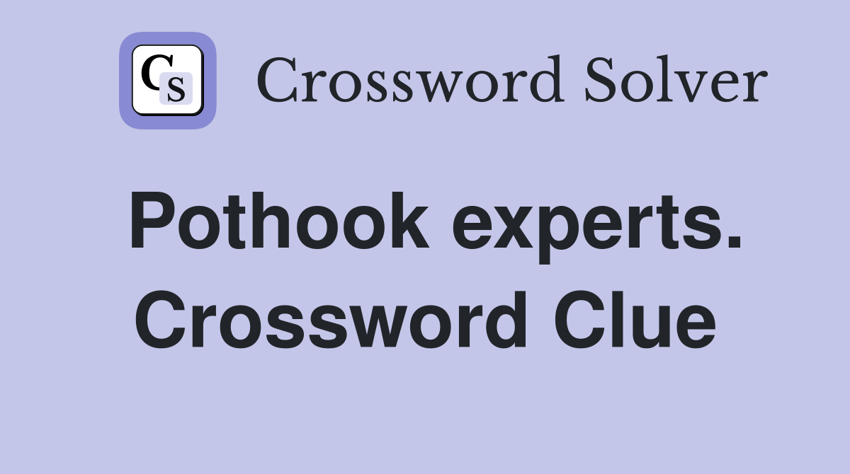 Pothook experts. Crossword Clue