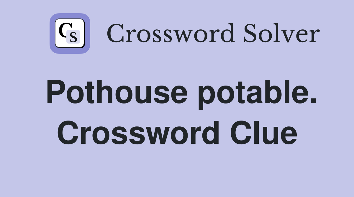 Pothouse potable. Crossword Clue