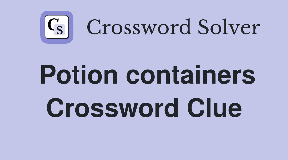 Potion containers Crossword Clue