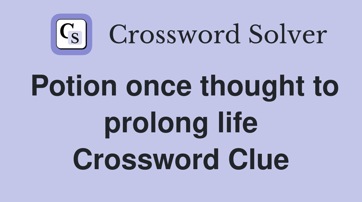 Potion once thought to prolong life Crossword Clue