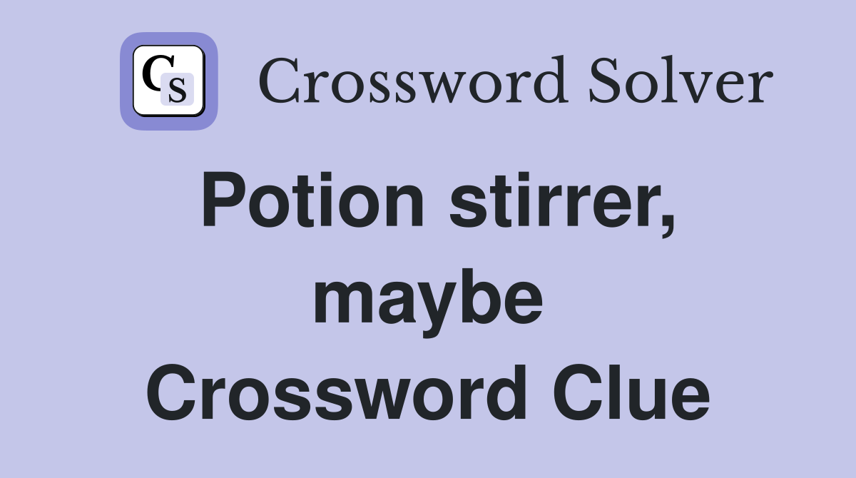 Potion stirrer, maybe Crossword Clue