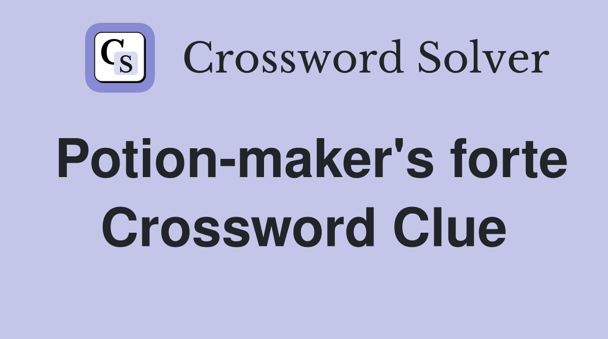 Potion-maker's forte Crossword Clue