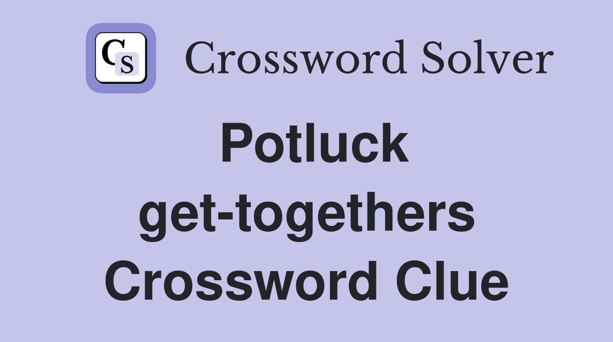 Potluck get-togethers Crossword Clue