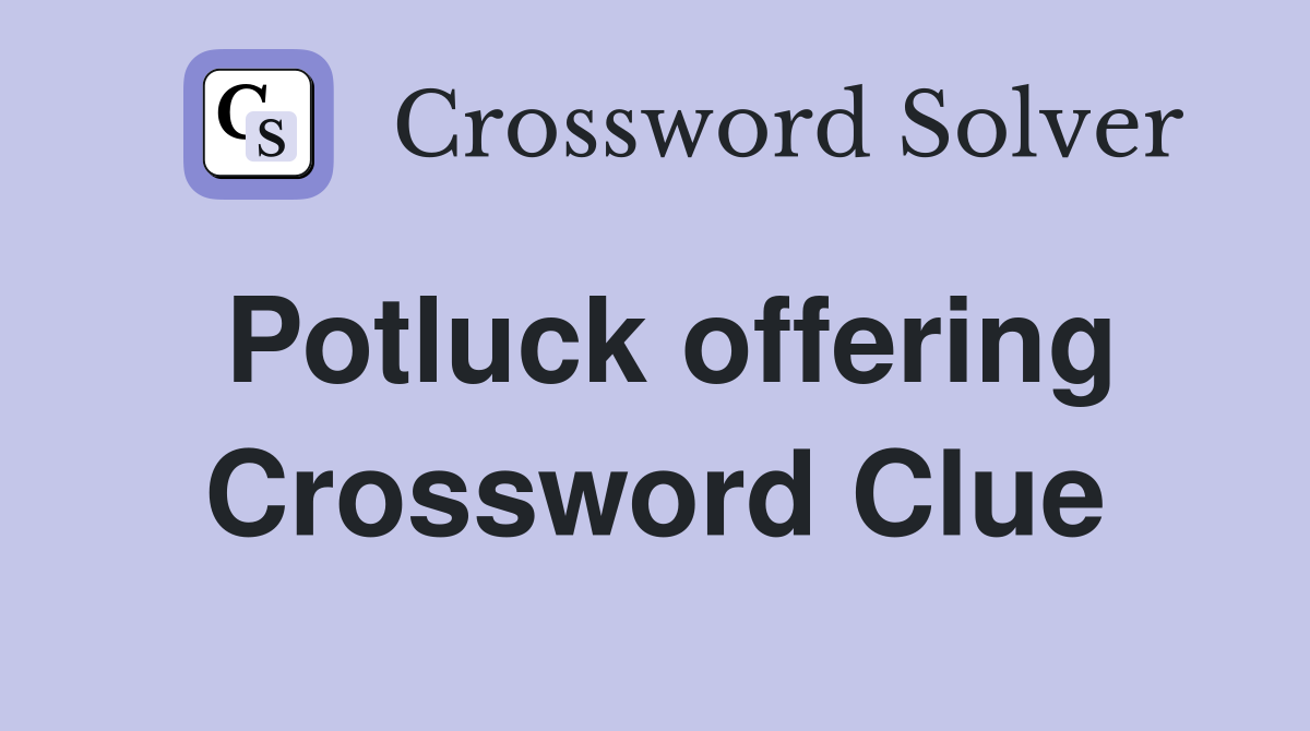 Potluck offering Crossword Clue