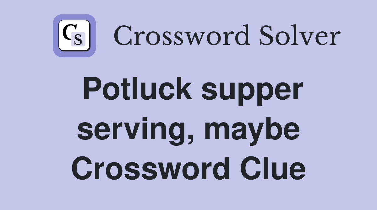 Potluck supper serving, maybe Crossword Clue