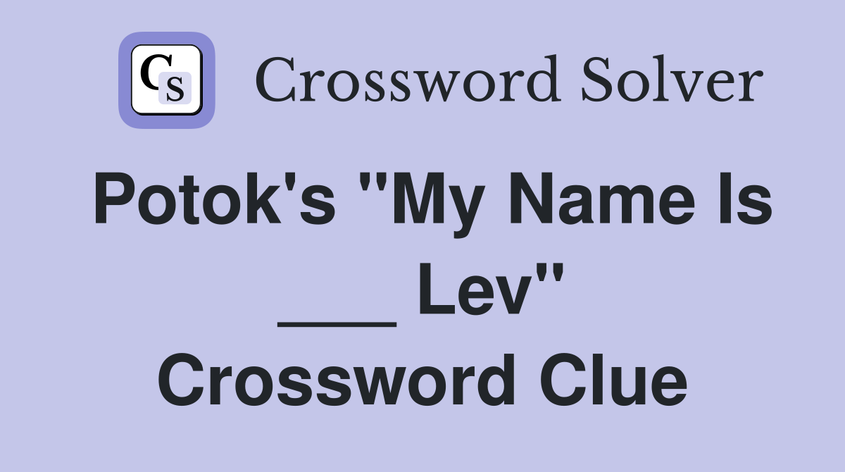 Potok's "My Name Is ___ Lev" Crossword Clue