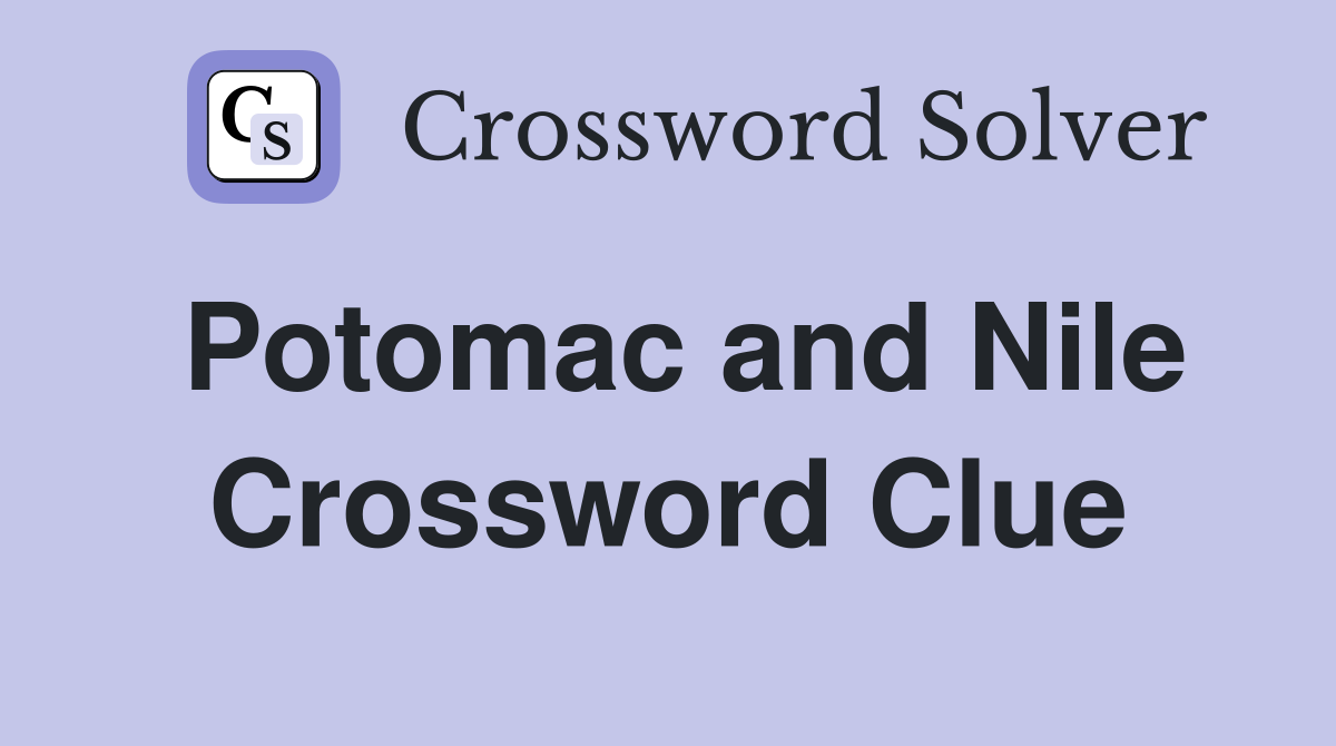 Potomac and Nile Crossword Clue