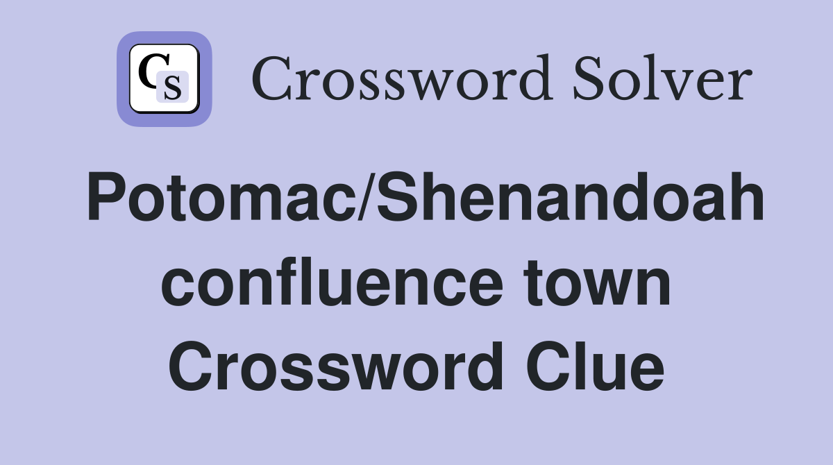 Potomac/Shenandoah confluence town Crossword Clue