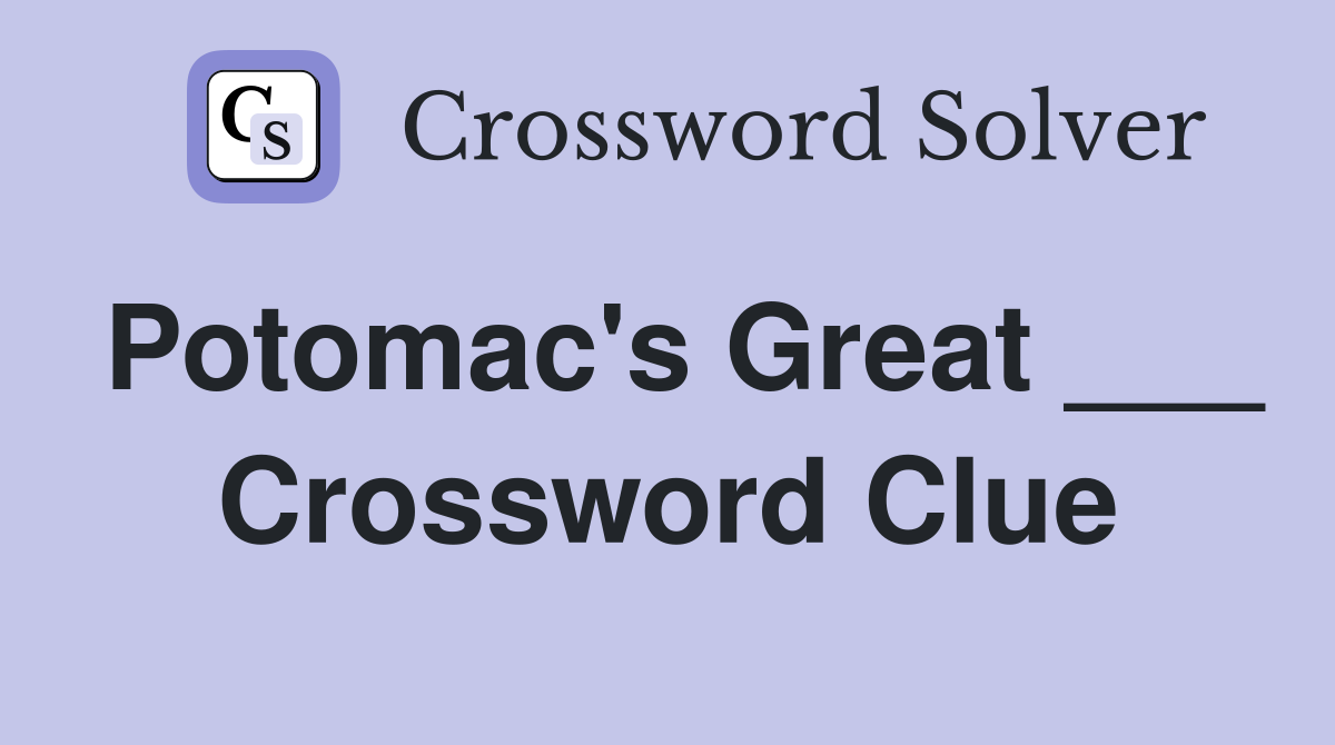 Potomac's Great ___ Crossword Clue
