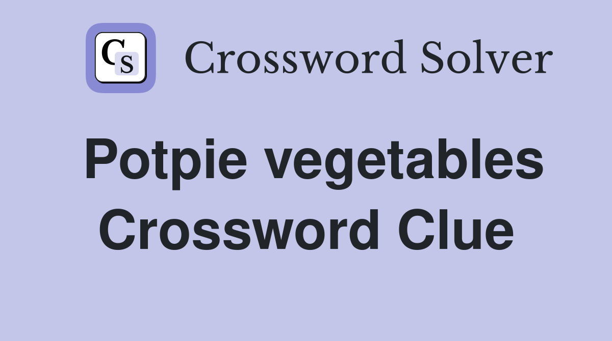 Potpie vegetables Crossword Clue