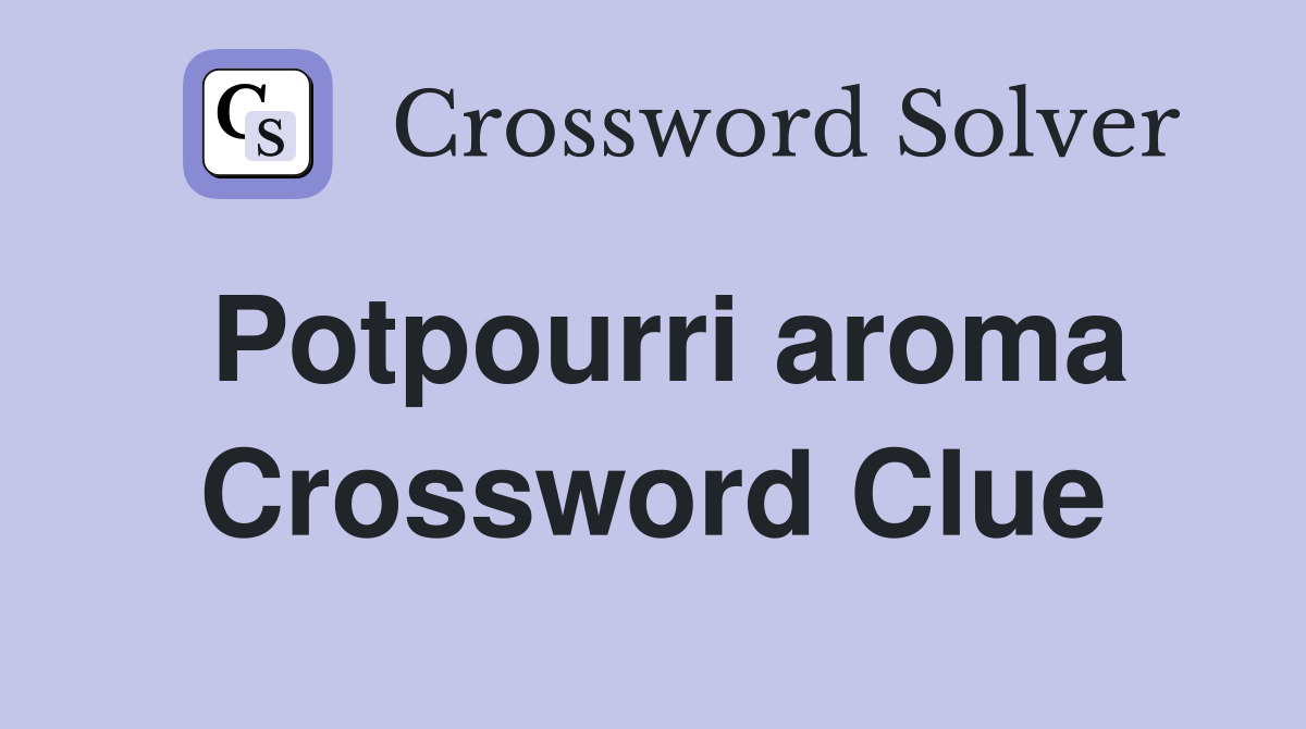 Potpourri aroma Crossword Clue