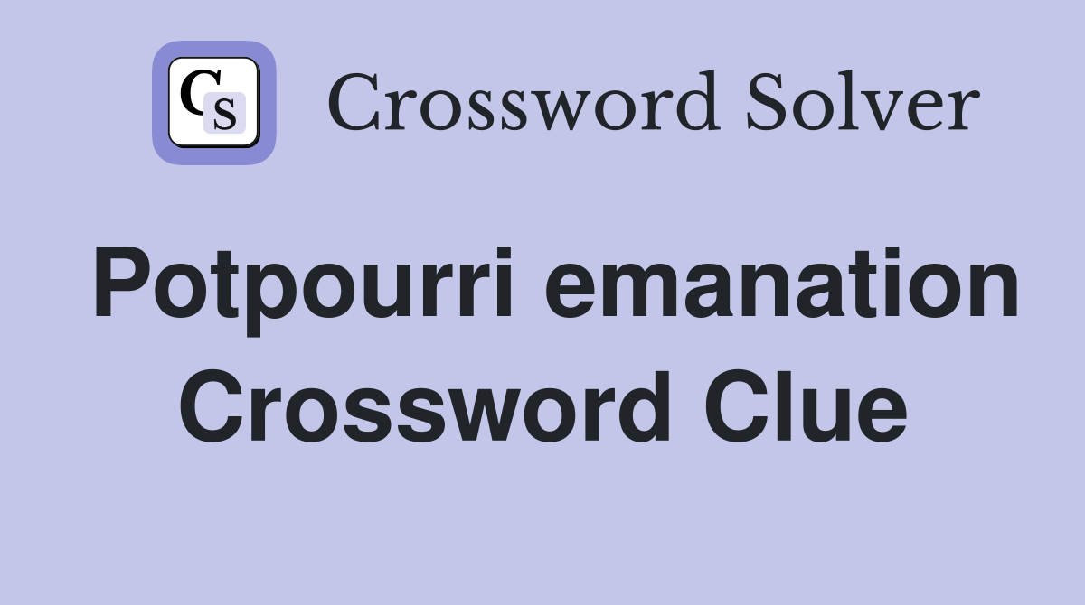 Potpourri emanation Crossword Clue