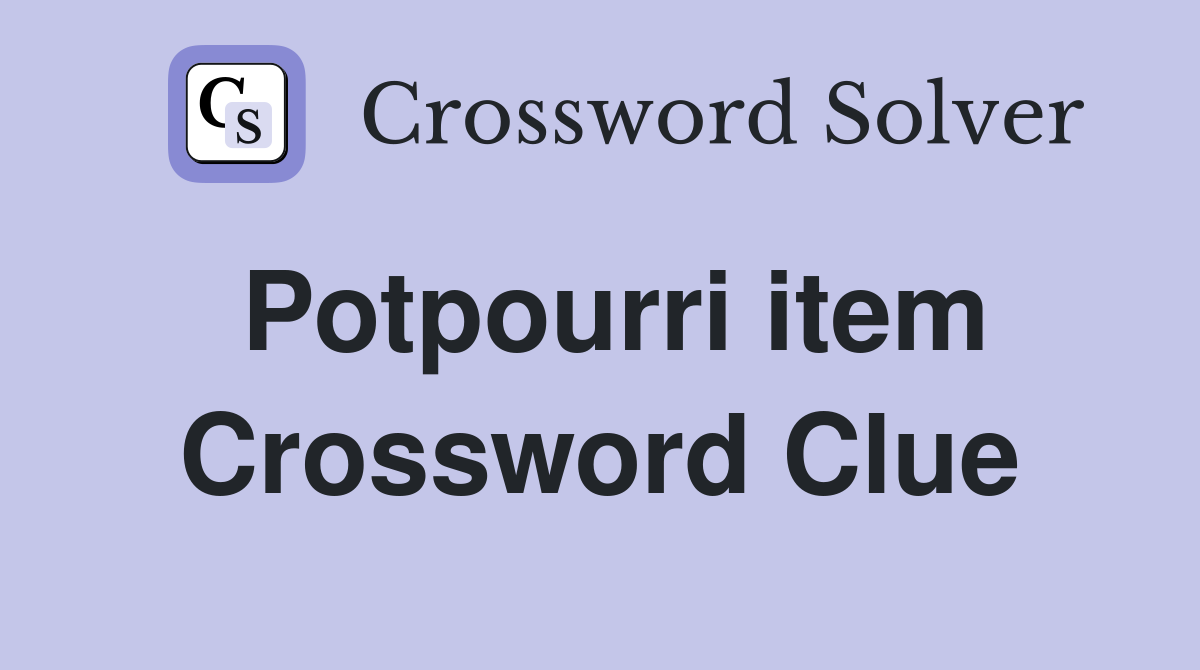 Potpourri item Crossword Clue