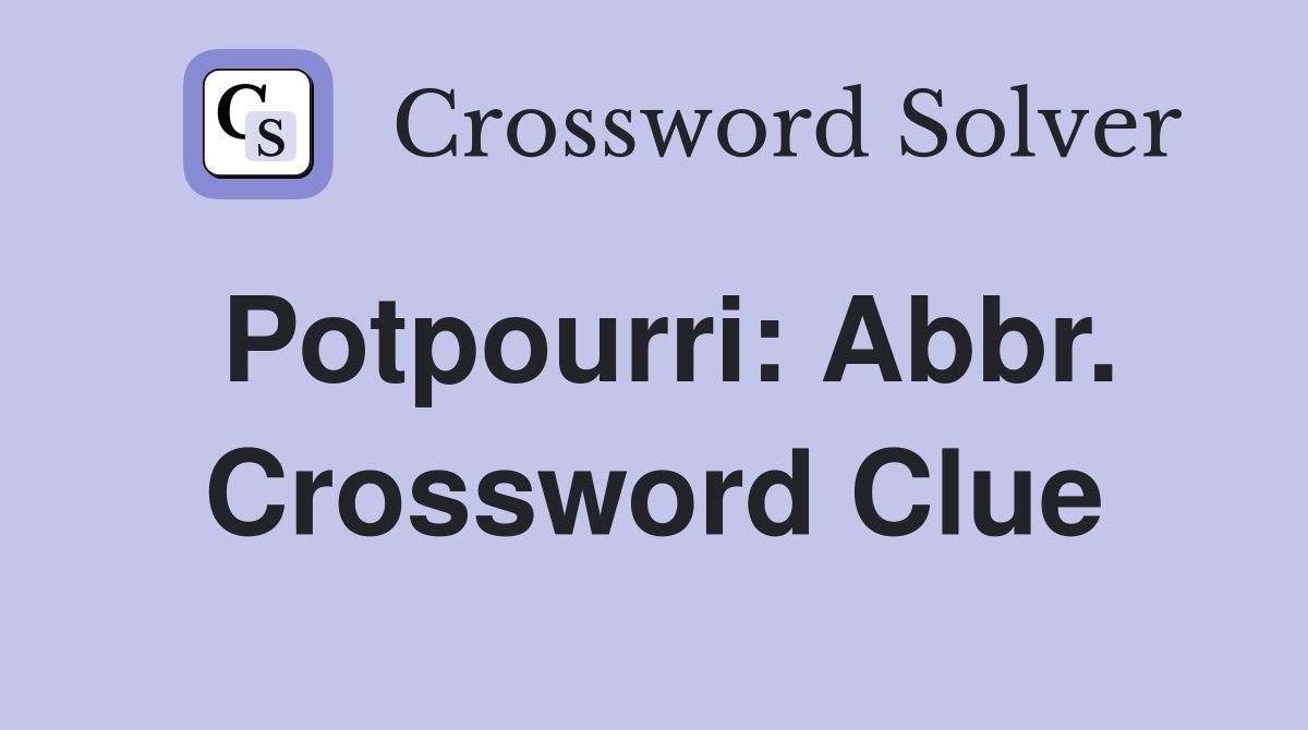 Potpourri: Abbr. Crossword Clue