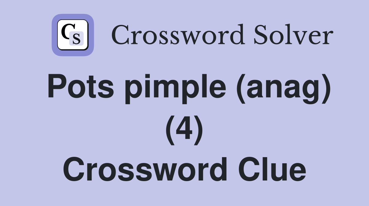 Pots pimple (anag) (4) Crossword Clue