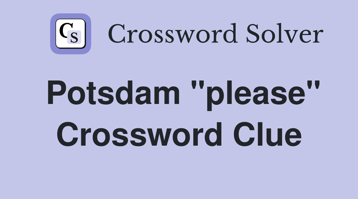 Potsdam "please" Crossword Clue