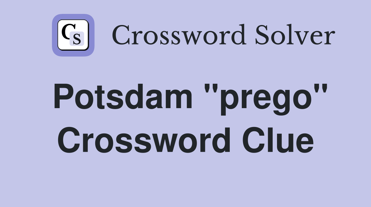 Potsdam "prego" Crossword Clue
