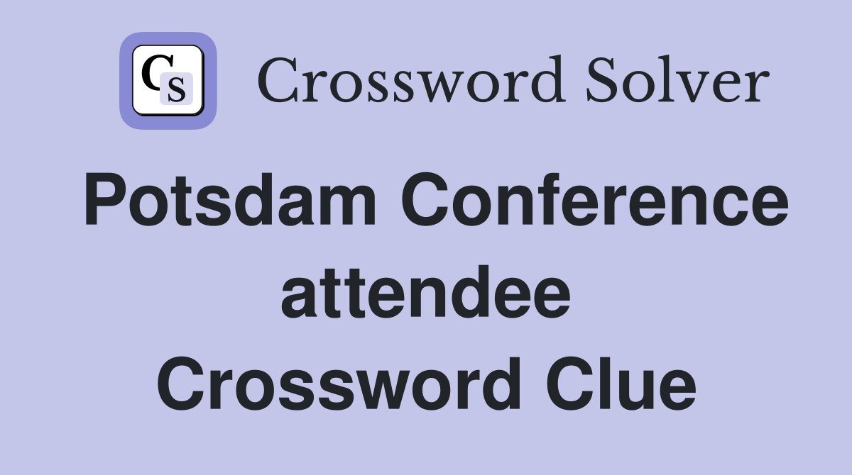 Potsdam Conference attendee Crossword Clue