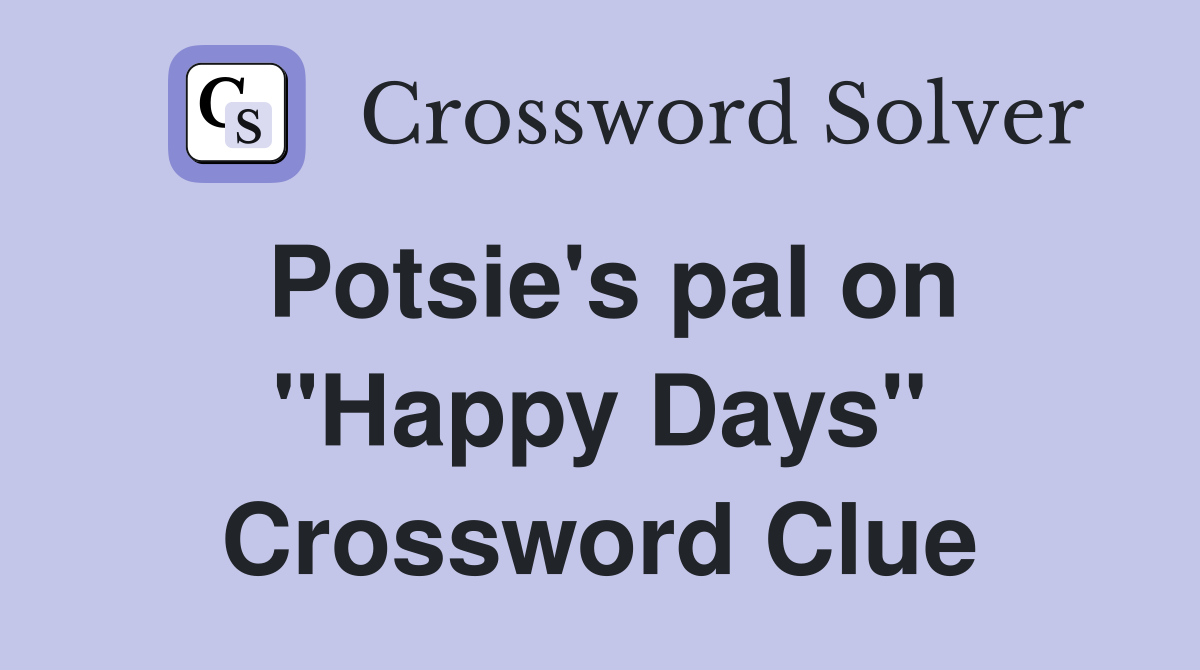 Potsie's pal on "Happy Days" Crossword Clue