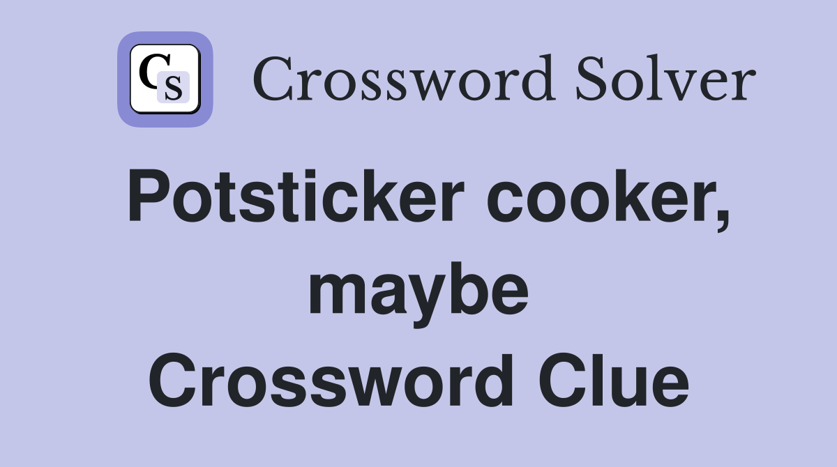 Potsticker cooker, maybe Crossword Clue