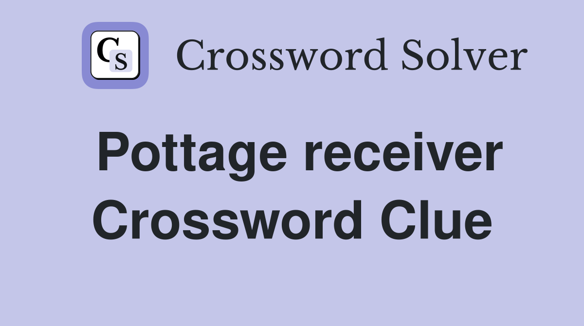 Pottage receiver Crossword Clue
