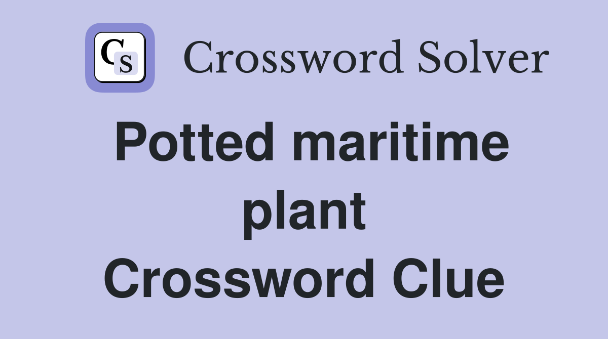 Potted maritime plant Crossword Clue